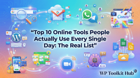 Top 10 online tools people actually use every day including Google Search, Gmail, WhatsApp, Canva, Google Drive, ChatGPT, Zoom, Trello, WordPress, and online banking apps – WP Toolkit Hub
